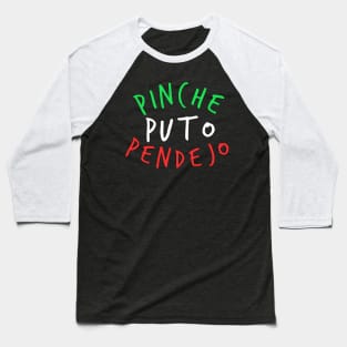 Pinche Puto Pendejo Baseball T-Shirt